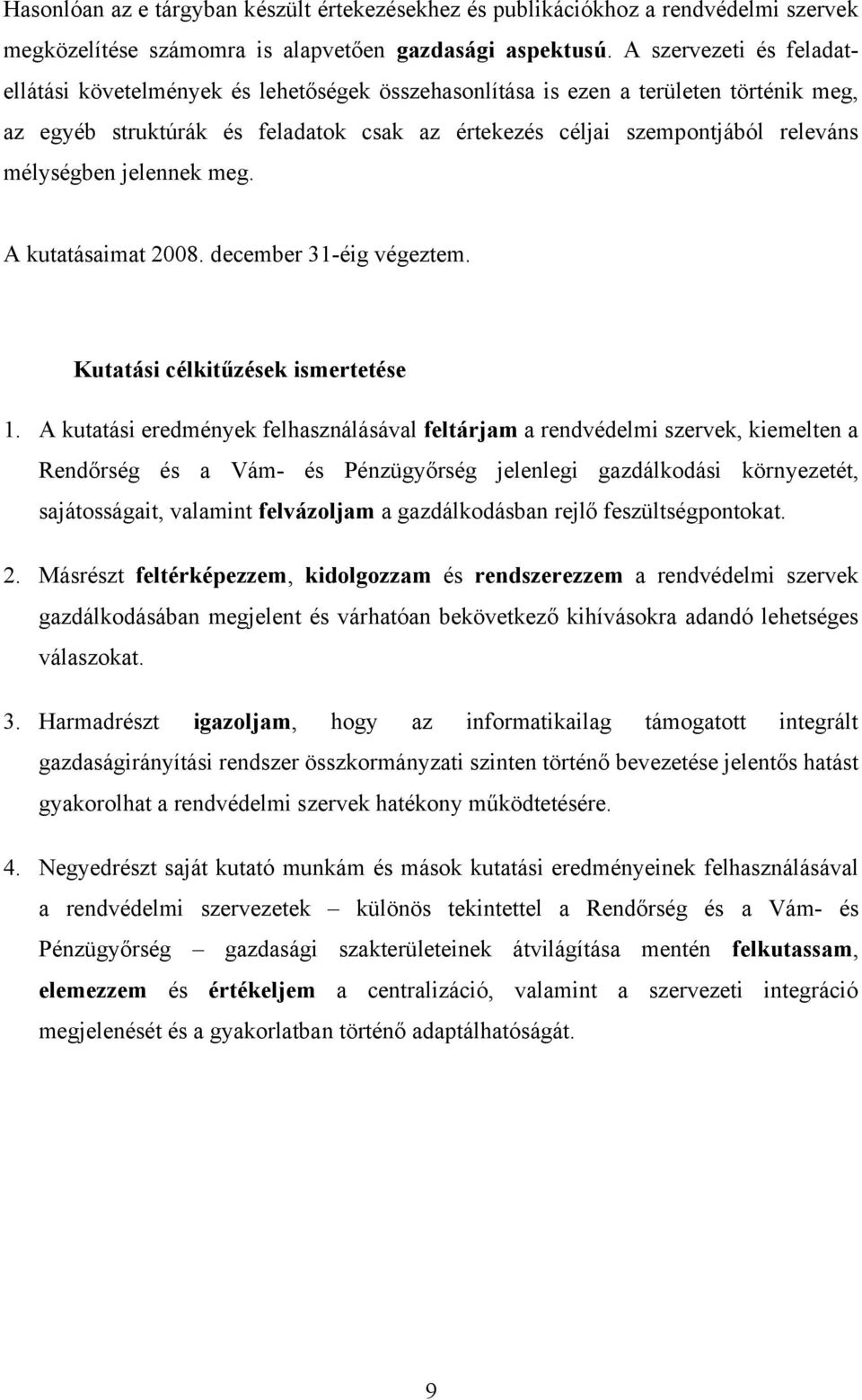 mélységben jelennek meg. A kutatásaimat 2008. december 31-éig végeztem. Kutatási célkitűzések ismertetése 1.