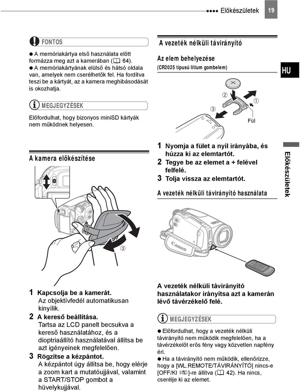 A vezeték nélküli távirányító Az elem behelyezése (CR2025 típusú lítium gombelem) HU MEGJEGYZÉSEK Előfordulhat, hogy bizonyos minisd kártyák nem működnek helyesen.