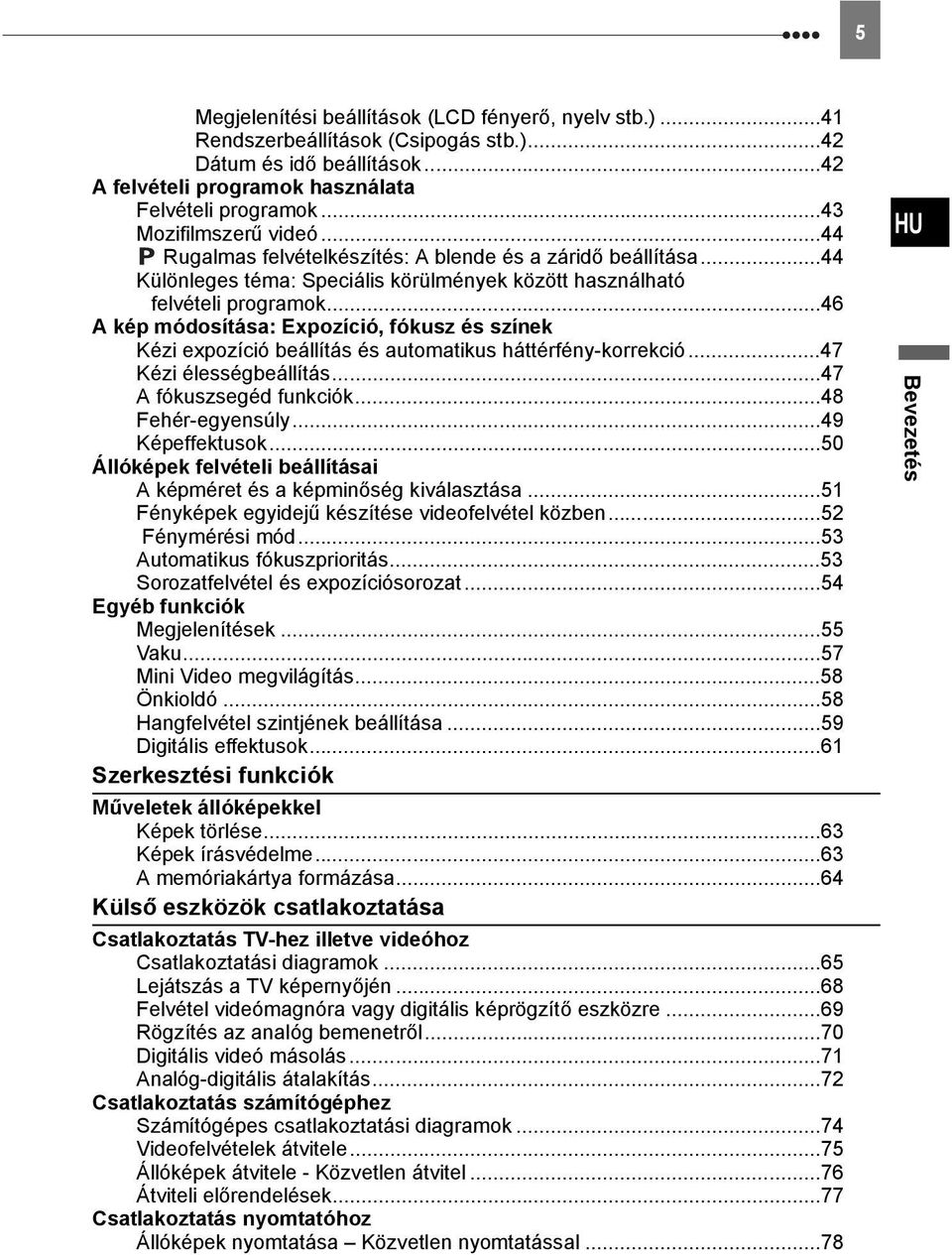 ..46 A kép módosítása: Expozíció, fókusz és színek Kézi expozíció beállítás és automatikus háttérfény-korrekció...47 Kézi élességbeállítás...47 A fókuszsegéd funkciók...48 Fehér-egyensúly.