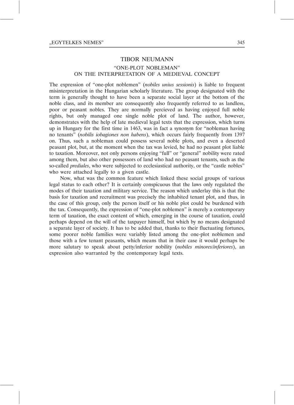 The group designated with the term is generally thought to have been a separate social layer at the bottom of the noble class, and its member are consequently also frequently referred to as landless,