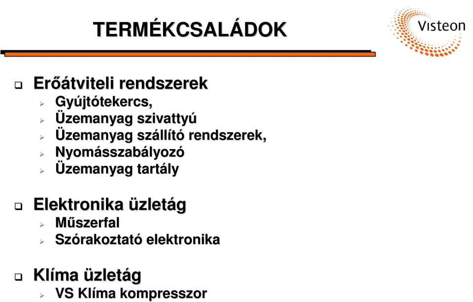 Nyomásszab sszabályozó Üzemanyag tartály Elektronika üzletág