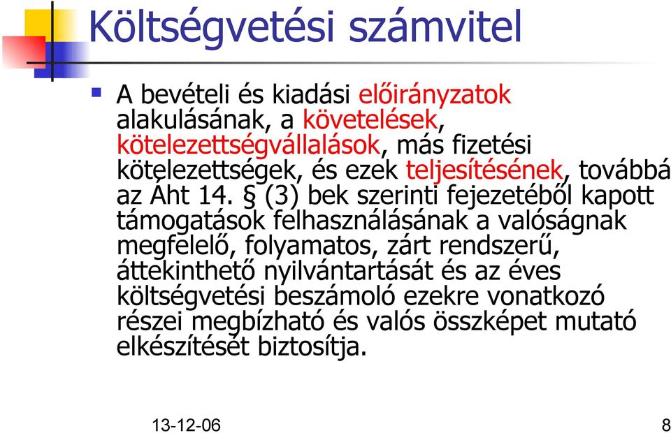 (3) bek szerinti fejezetéből kapott támogatások felhasználásának a valóságnak megfelelő, folyamatos, zárt