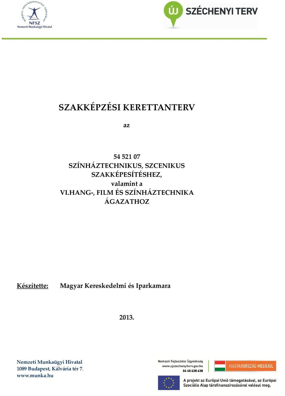 HANG-, FILM ÉS SZÍNHÁZTECHNIKA ÁGAZATHOZ Készítette: Magyar