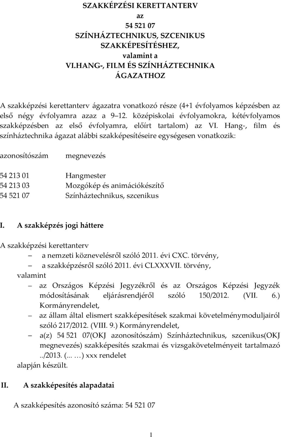 középiskolai évfolyamokra, kétévfolyamos szakképzésben az első évfolyamra, előírt tartalom) az VI.