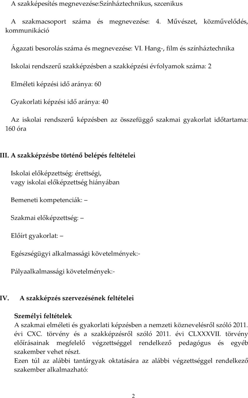 összefüggő szakmai gyakorlat időtartama: 160 óra III.