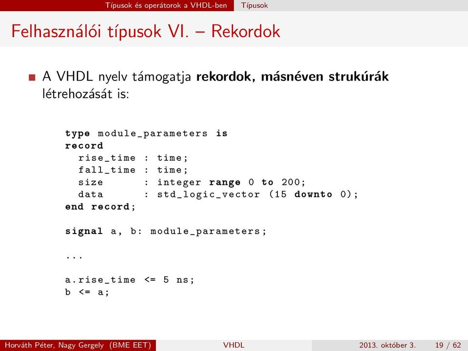 record rise_time : time ; fall_time : time ; size : integer range 0 to 200; data : std_logic_vector (15