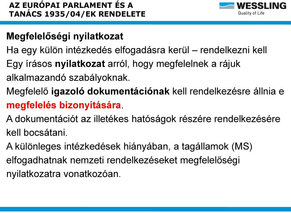 Megfelelő igazoló dokumentációnak kell rendelkezésre állnia e megfelelés bizonyítására.