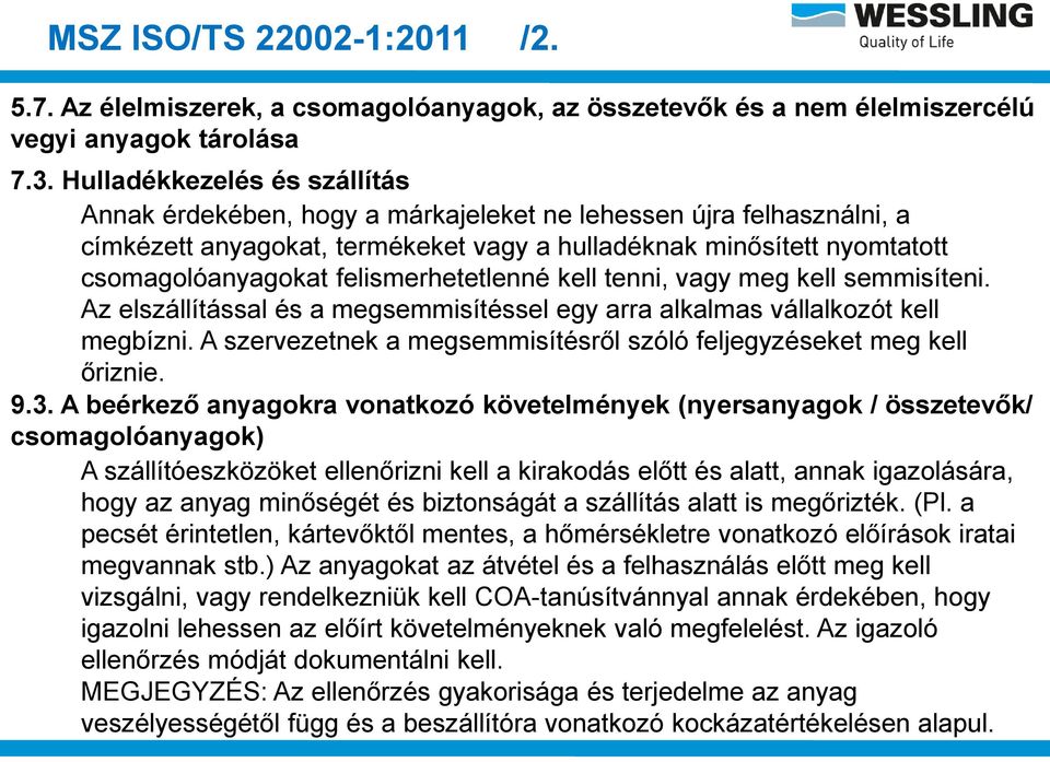 felismerhetetlenné kell tenni, vagy meg kell semmisíteni. Az elszállítással és a megsemmisítéssel egy arra alkalmas vállalkozót kell megbízni.