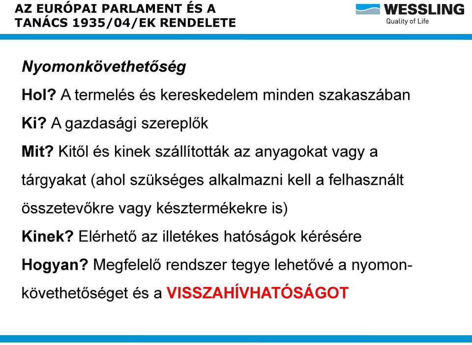 Kitől és kinek szállították az anyagokat vagy a tárgyakat (ahol szükséges alkalmazni kell a felhasznált