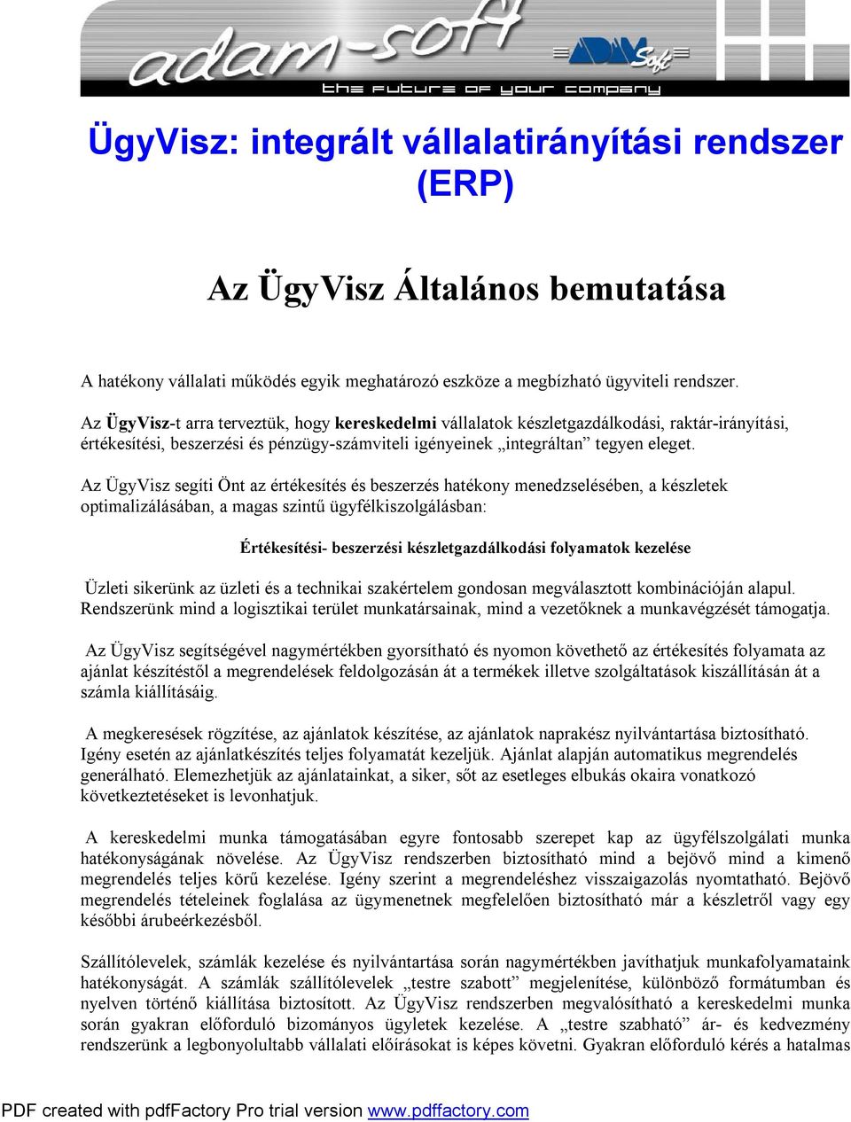 Az ÜgyVisz segíti Önt az értékesítés és beszerzés hatékony menedzselésében, a készletek optimalizálásában, a magas szintű ügyfélkiszolgálásban: Értékesítési- beszerzési készletgazdálkodási folyamatok