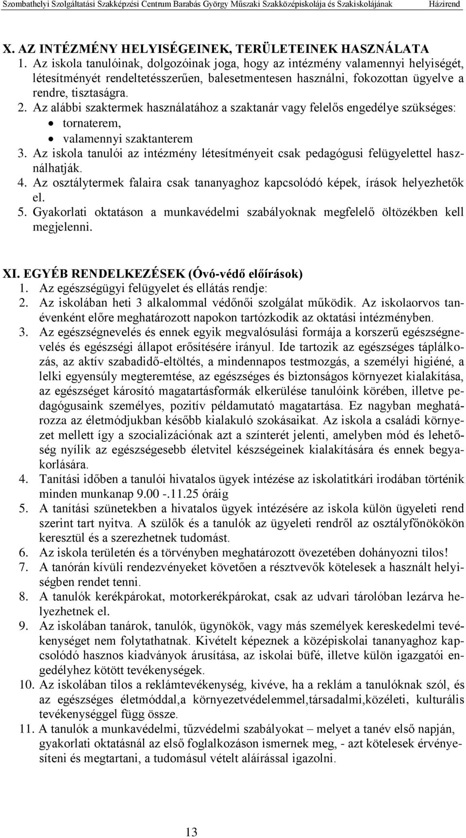 Az alábbi szaktermek használatához a szaktanár vagy felelős engedélye szükséges: tornaterem, valamennyi szaktanterem 3.