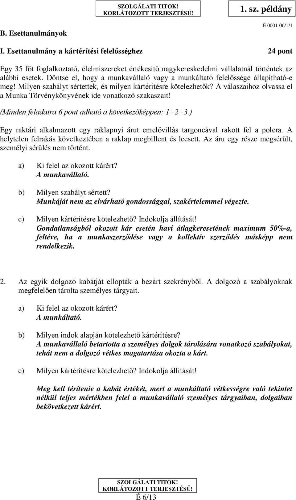 A válaszaihoz olvassa el a Munka Törvénykönyvének ide vonatkozó szakaszait! (Minden feladatra 6 pont adható a következőképpen: 1+2+3.