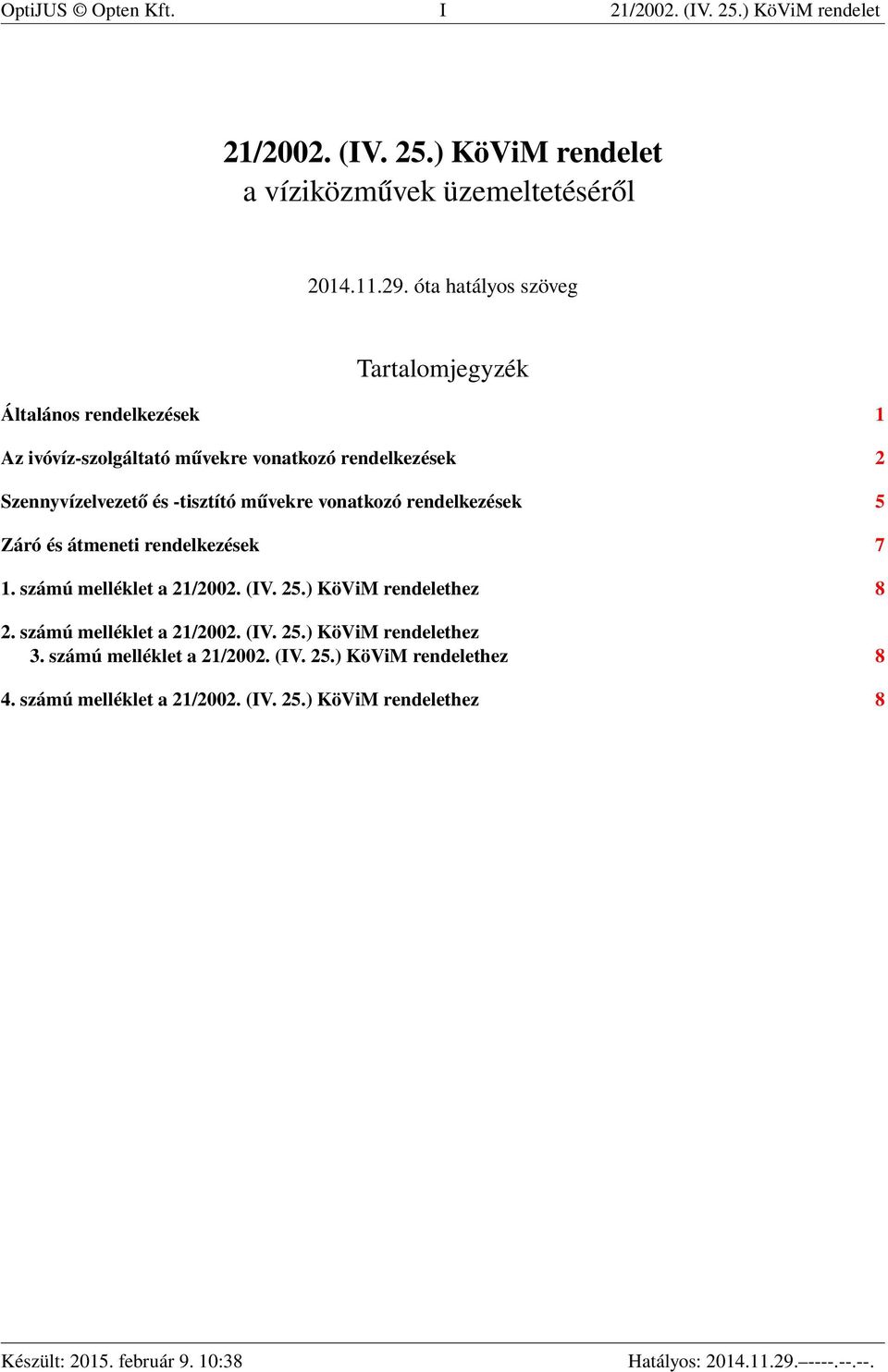 -tisztító művekre vonatkozó rendelkezések 5 Záró és átmeneti rendelkezések 7 1. számú melléklet a 21/2002. (IV. 25.) KöViM rendelethez 8 2.