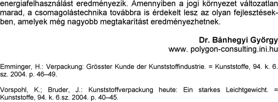 amelyek még nagyobb megtakarítást eredményezhetnek. Dr. Bánhegyi György www. polygon-consulting.ini.hu Emminger, H.