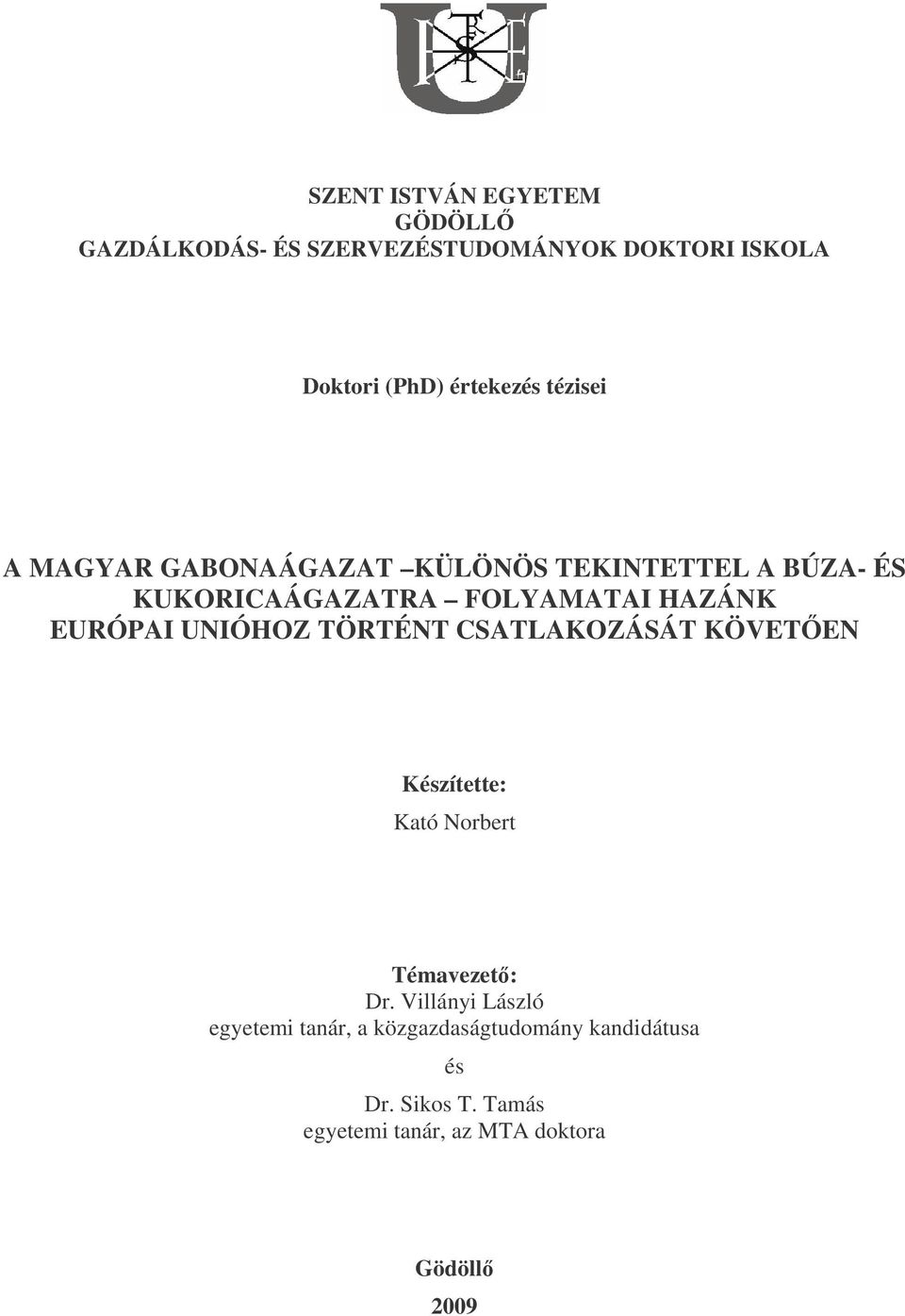 UNIÓHOZ TÖRTÉNT CSATLAKOZÁSÁT KÖVETEN Készítette: Kató Norbert Témavezet: Dr.