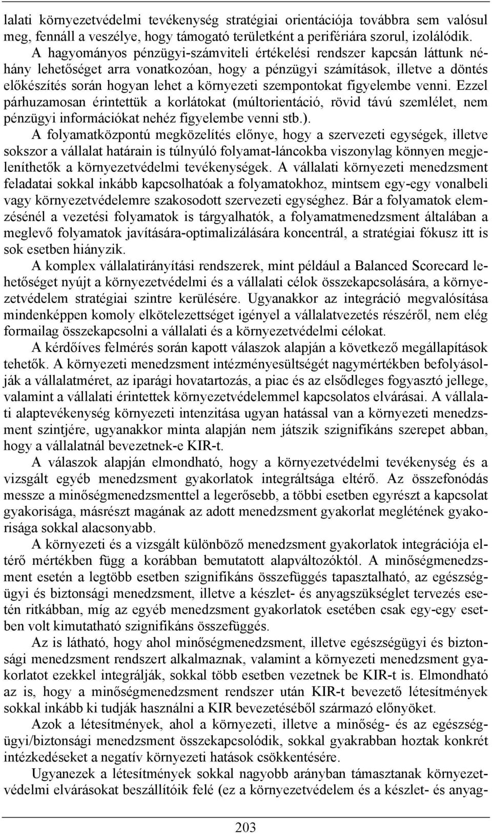 szempontokat figyelembe venni. Ezzel párhuzamosan érintettük a korlátokat (múltorientáció, rövid távú szemlélet, nem pénzügyi információkat nehéz figyelembe venni stb.).