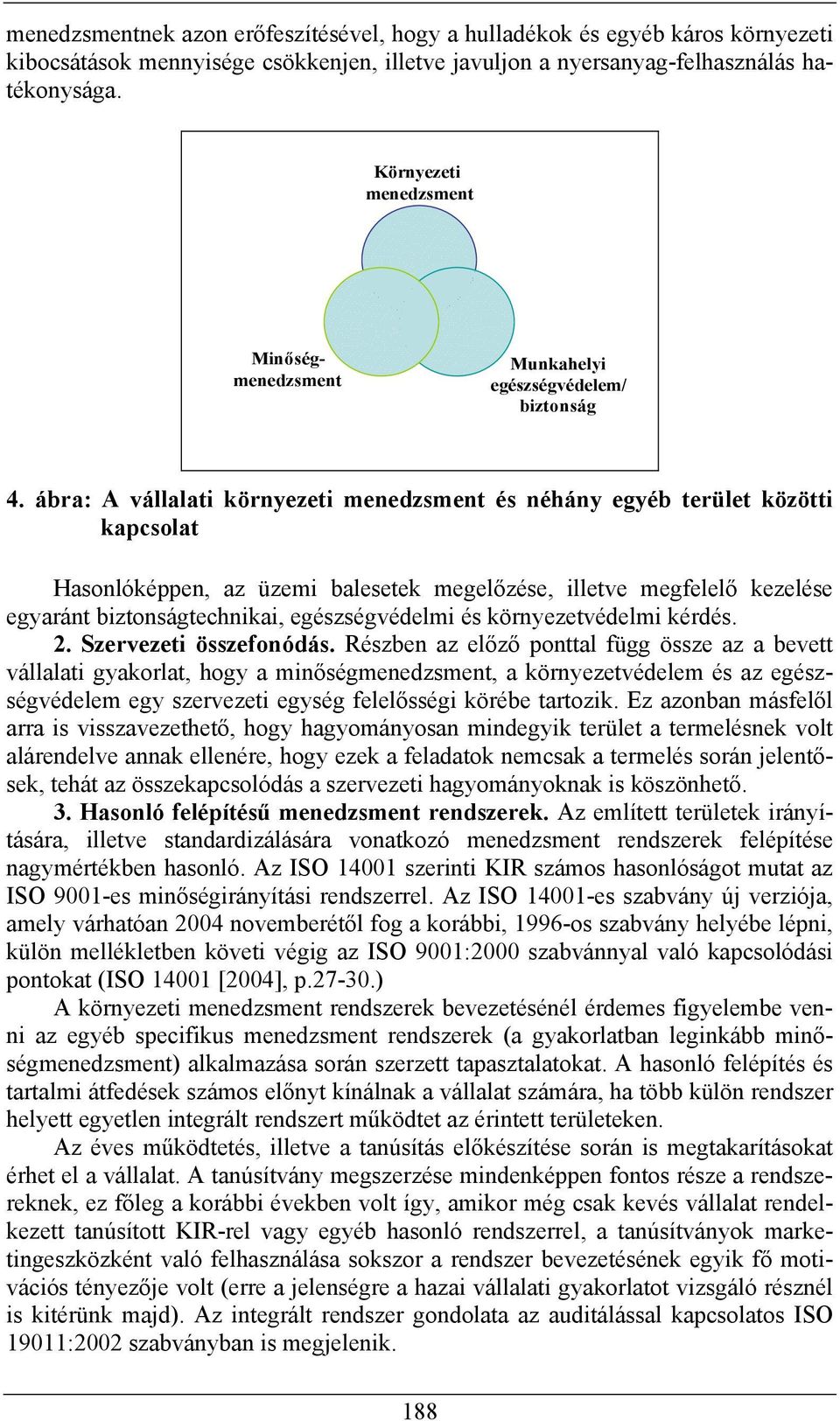 ábra: A vállalati környezeti menedzsment és néhány egyéb terület közötti kapcsolat Hasonlóképpen, az üzemi balesetek megelőzése, illetve megfelelő kezelése egyaránt biztonságtechnikai,