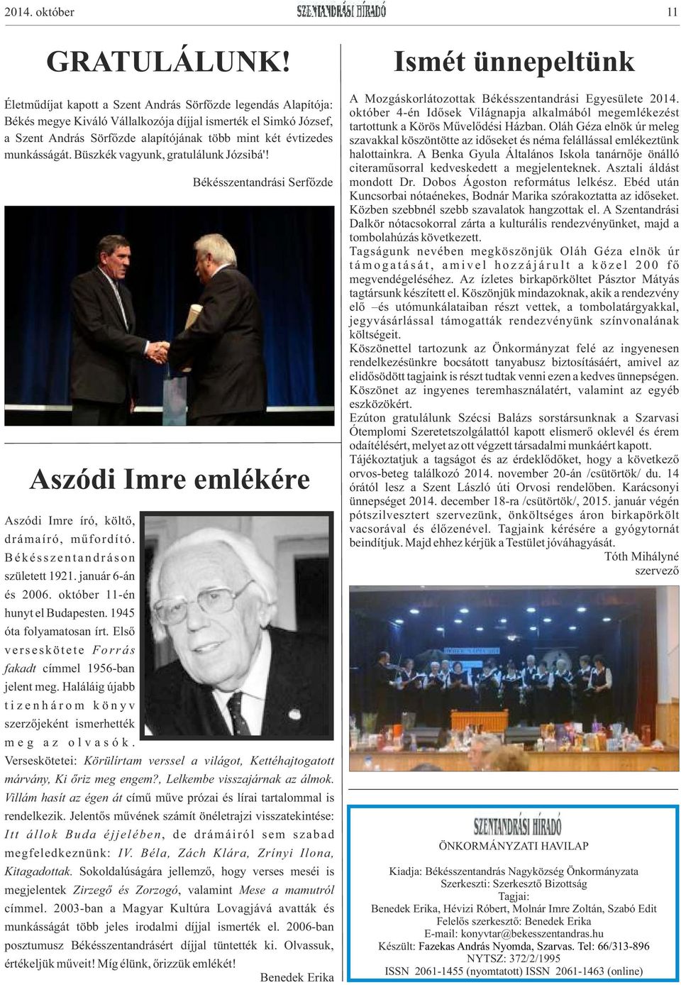 munkásságát. Büszkék vagyunk, gratulálunk Józsibá'! Békésszentandrási Serfőzde Aszódi Imre emlékére Aszódi Imre író, költő, drámaíró, műfordító. B é k é s s z e n t a n d r á s o n született 1921.