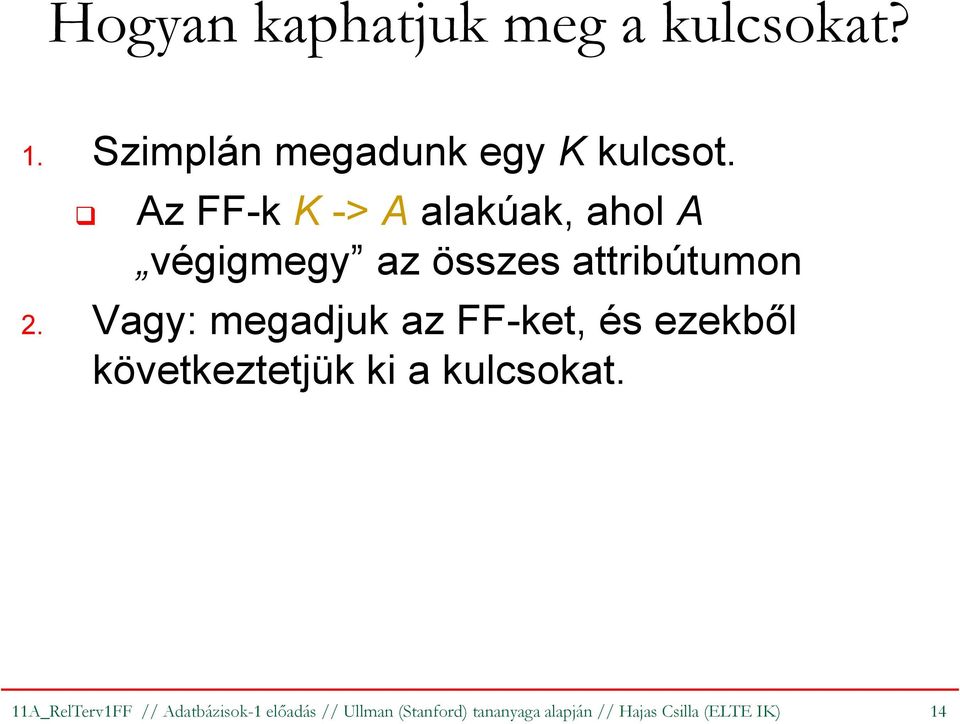 Vagy: megadjuk az FF-ket, és ezekből következtetjük ki a kulcsokat.