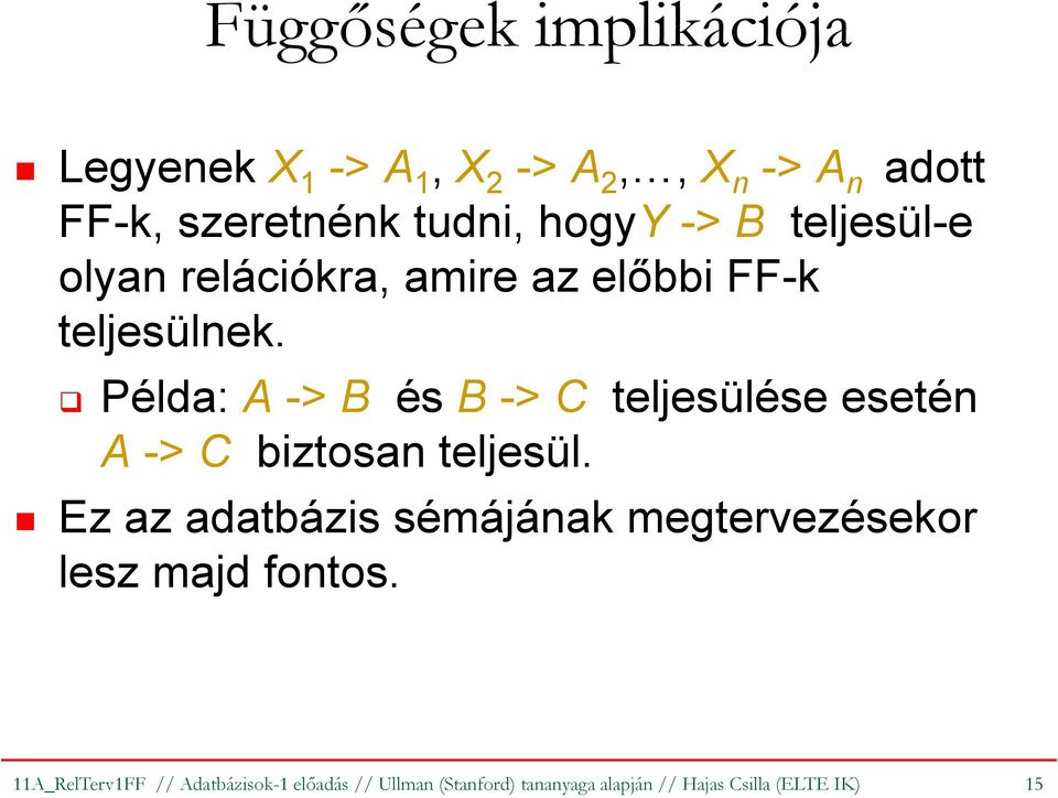 Példa: A-> B ésb-> C teljesülése esetén A-> C biztosan teljesül.