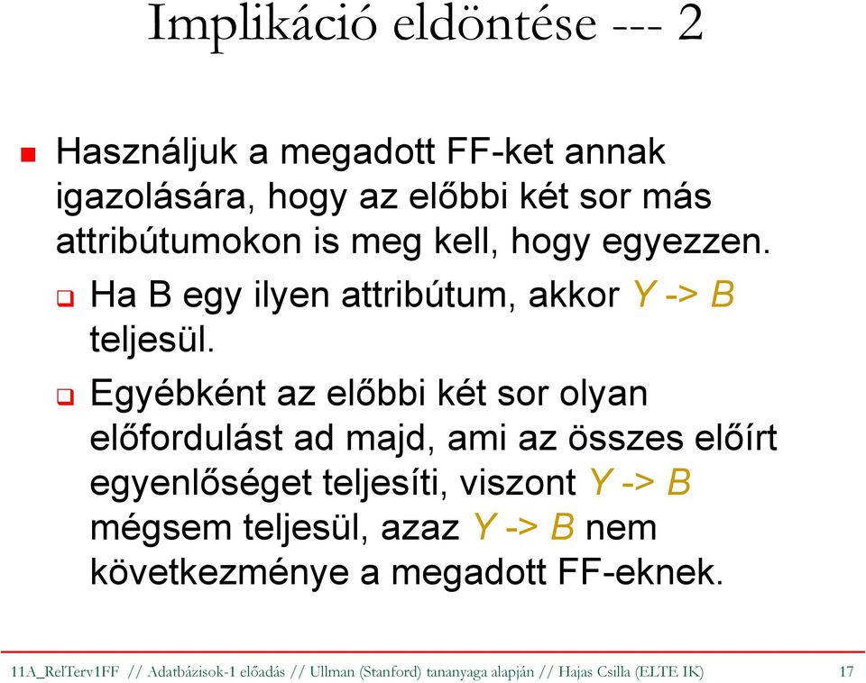 Egyébként az előbbi két sor olyan előfordulást ad majd, ami az összes előírt egyenlőséget teljesíti, viszont Y-> B