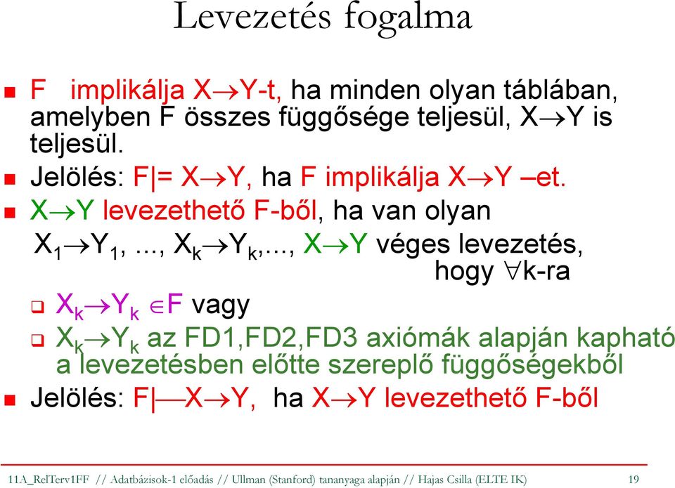 .., X Yvéges levezetés, hogy k-ra X k Y k F vagy X k Y k az FD1,FD2,FD3 axiómák alapján kapható a levezetésben előtte szereplő