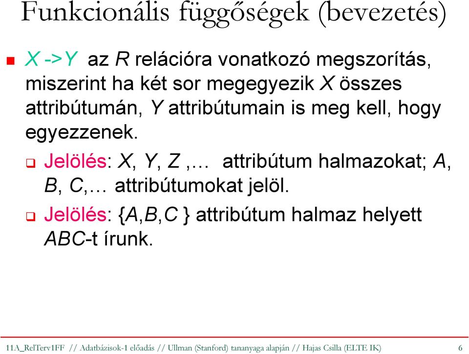 Jelölés: X, Y, Z, attribútum halmazokat;a, B, C, attribútumokat jelöl.