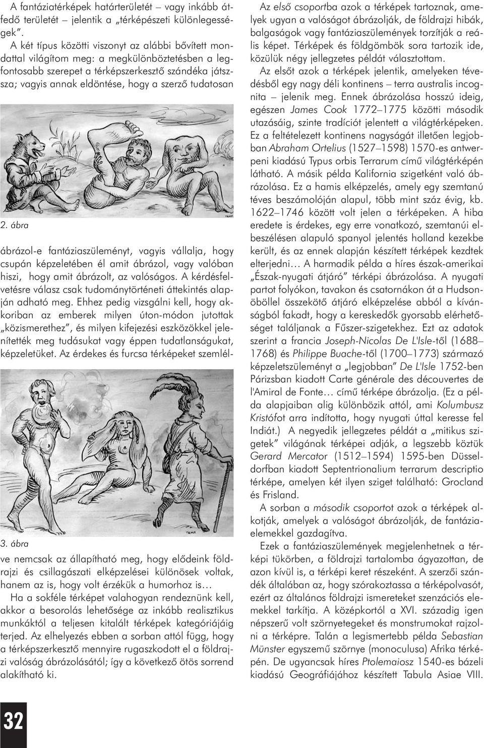 tudatosan 2. ábra 3. ábra ábrázol-e fantáziaszüleményt, vagyis vállalja, hogy csupán képzeletében él amit ábrázol, vagy valóban hiszi, hogy amit ábrázolt, az valóságos.