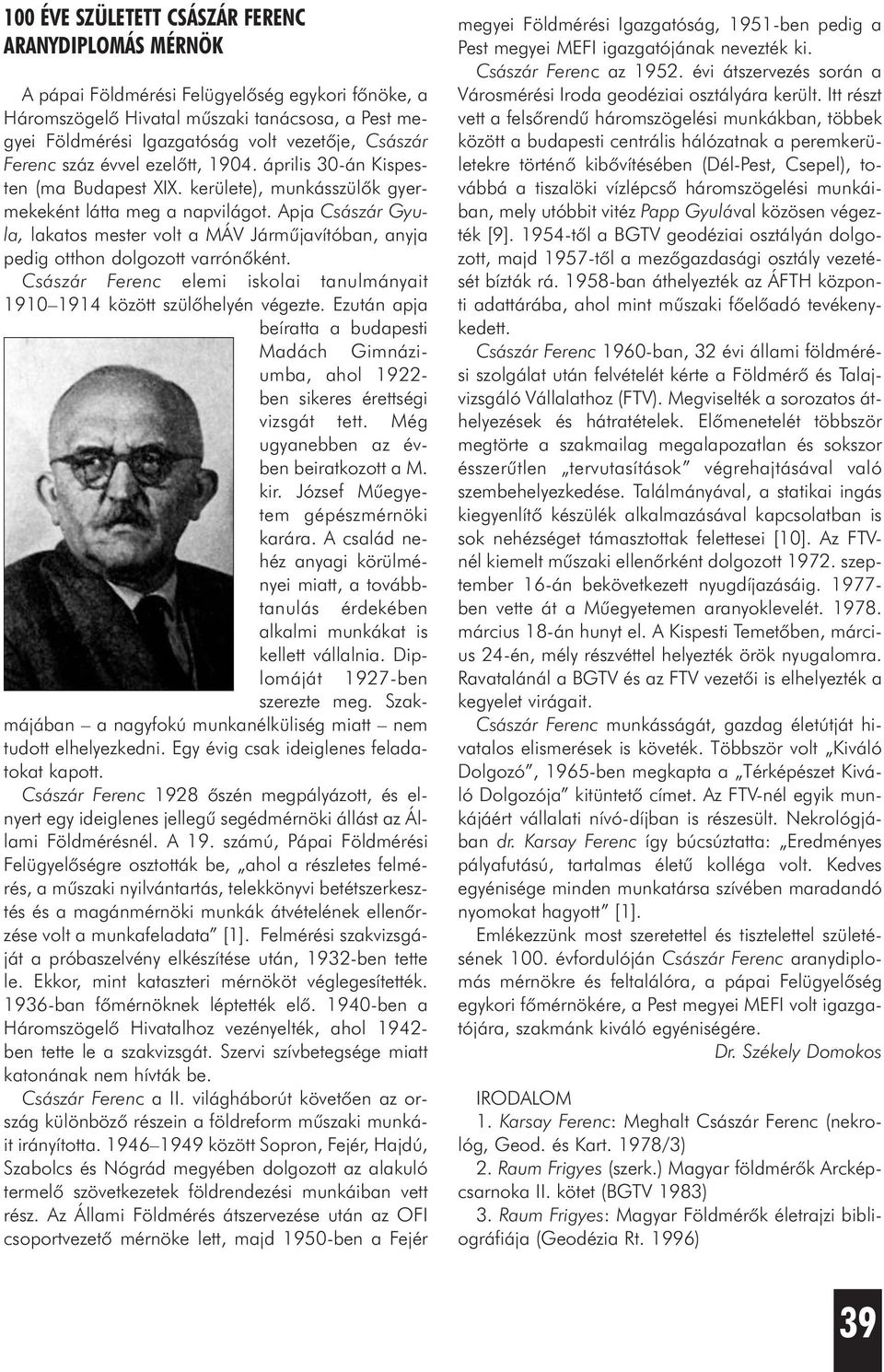 Apja Császár Gyula, lakatos mester volt a MÁV Jármûjavítóban, anyja pedig otthon dolgozott varrónõként. Császár Ferenc elemi iskolai tanulmányait 1910 1914 között szülõhelyén végezte.