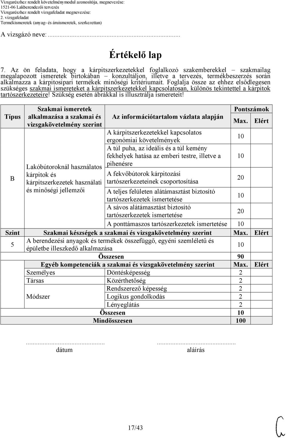 termékek minőségi kritériumait. Foglalja össze az ehhez elsődlegesen szükséges szakmai ismereteket a kárpitszerkezetekkel kapcsolatosan, különös tekintettel a kárpitok tartószerkezeteire!