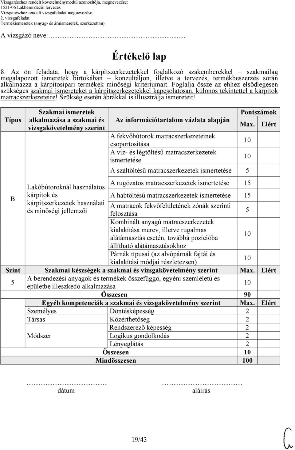 termékek minőségi kritériumait. Foglalja össze az ehhez elsődlegesen szükséges szakmai ismereteket a kárpitszerkezetekkel kapcsolatosan, különös tekintettel a kárpitok matracszerkezeteire!