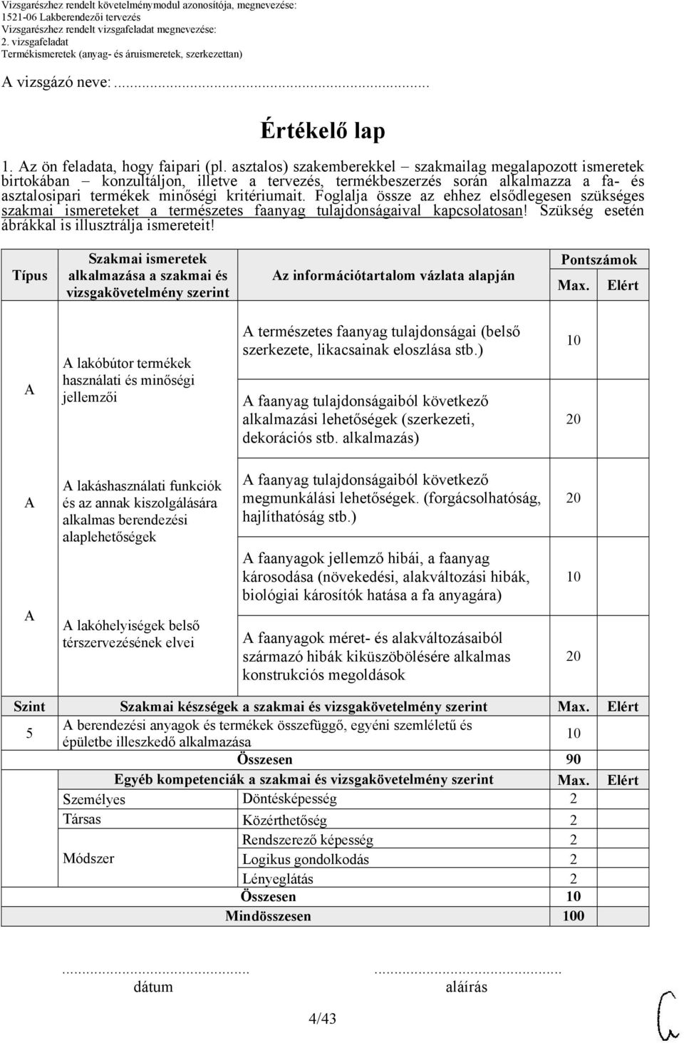 Foglalja össze az ehhez elsődlegesen szükséges szakmai ismereteket a természetes faanyag tulajdonságaival kapcsolatosan! Szükség esetén ábrákkal is illusztrálja ismereteit!