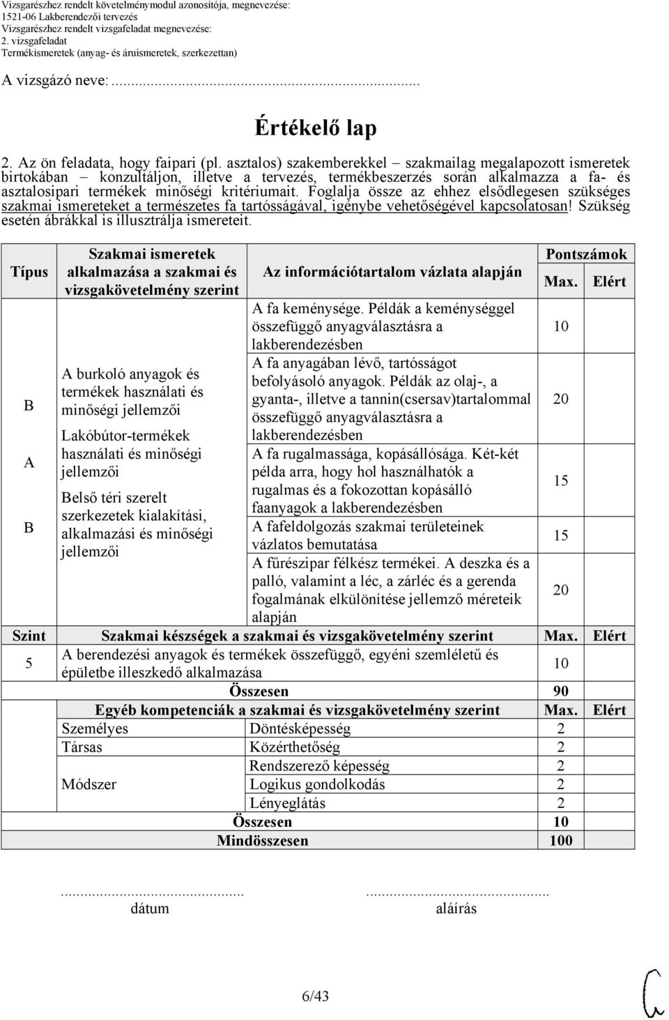 Foglalja össze az ehhez elsődlegesen szükséges szakmai ismereteket a természetes fa tartósságával, igénybe vehetőségével kapcsolatosan! Szükség esetén ábrákkal is illusztrálja ismereteit.