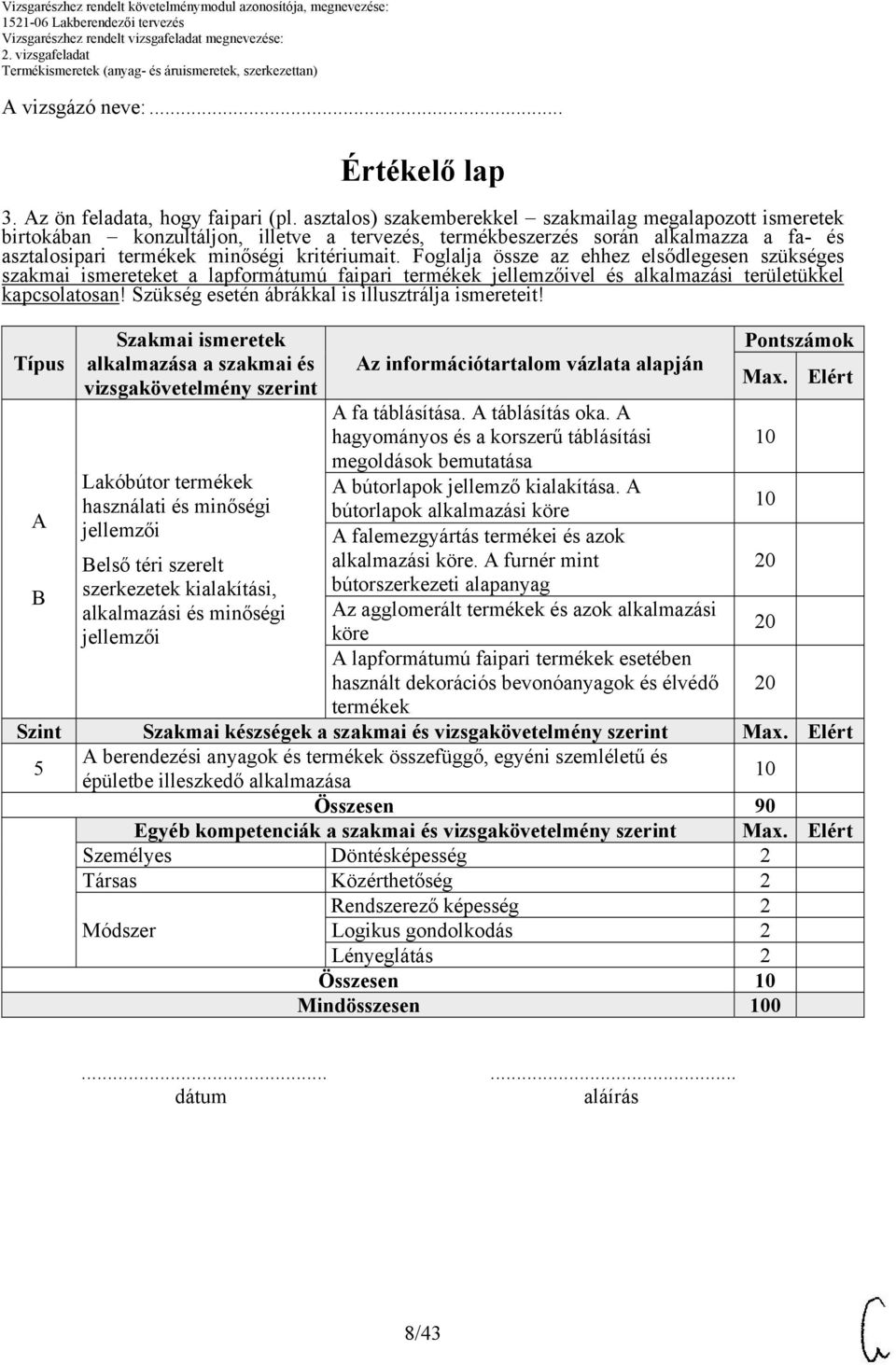 Foglalja össze az ehhez elsődlegesen szükséges szakmai ismereteket a lapformátumú faipari termékek vel és alkalmazási területükkel kapcsolatosan! Szükség esetén ábrákkal is illusztrálja ismereteit!