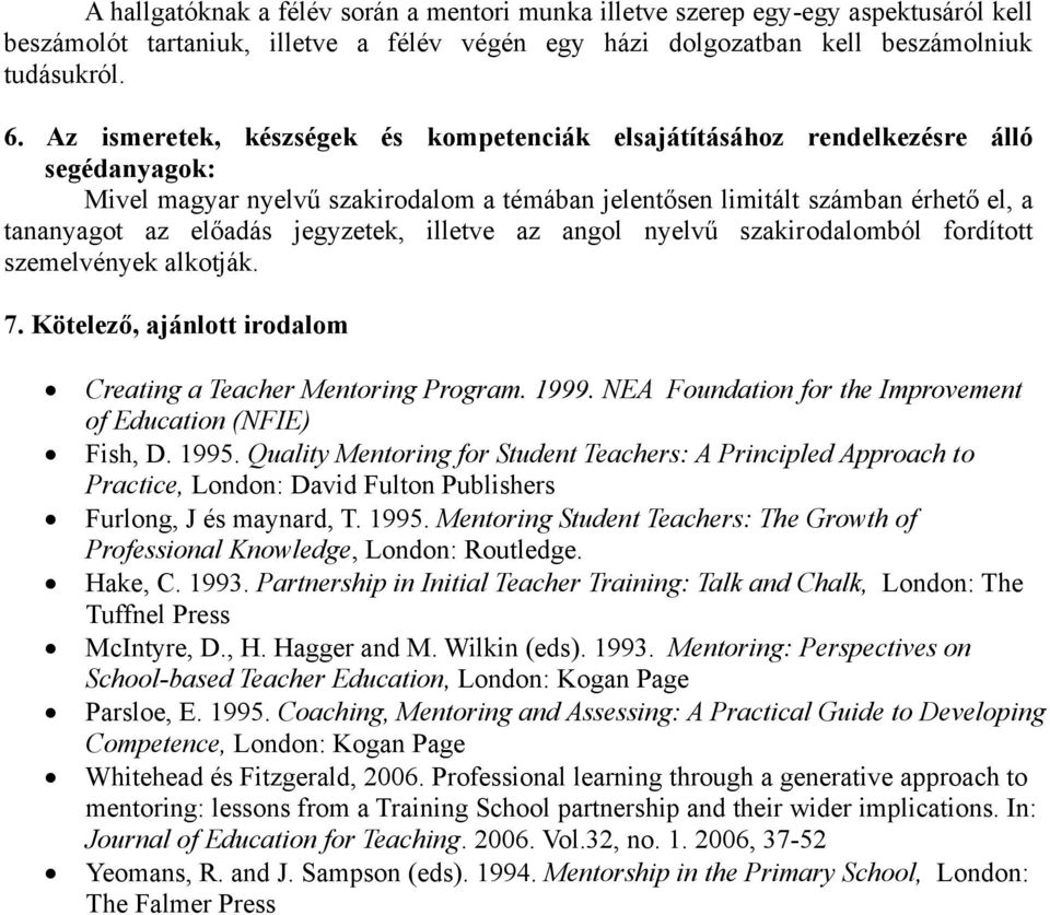 Creating a Teacher Mentoring Program. 1999. NEA Foundation for the Improvement of Education (NFIE) Fish, D. 1995.