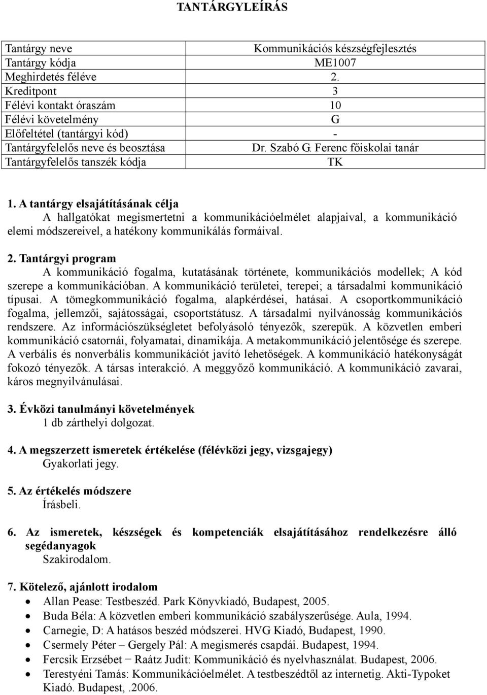 A kommunikáció fogalma, kutatásának története, kommunikációs modellek; A kód szerepe a kommunikációban. A kommunikáció területei, terepei; a társadalmi kommunikáció típusai.