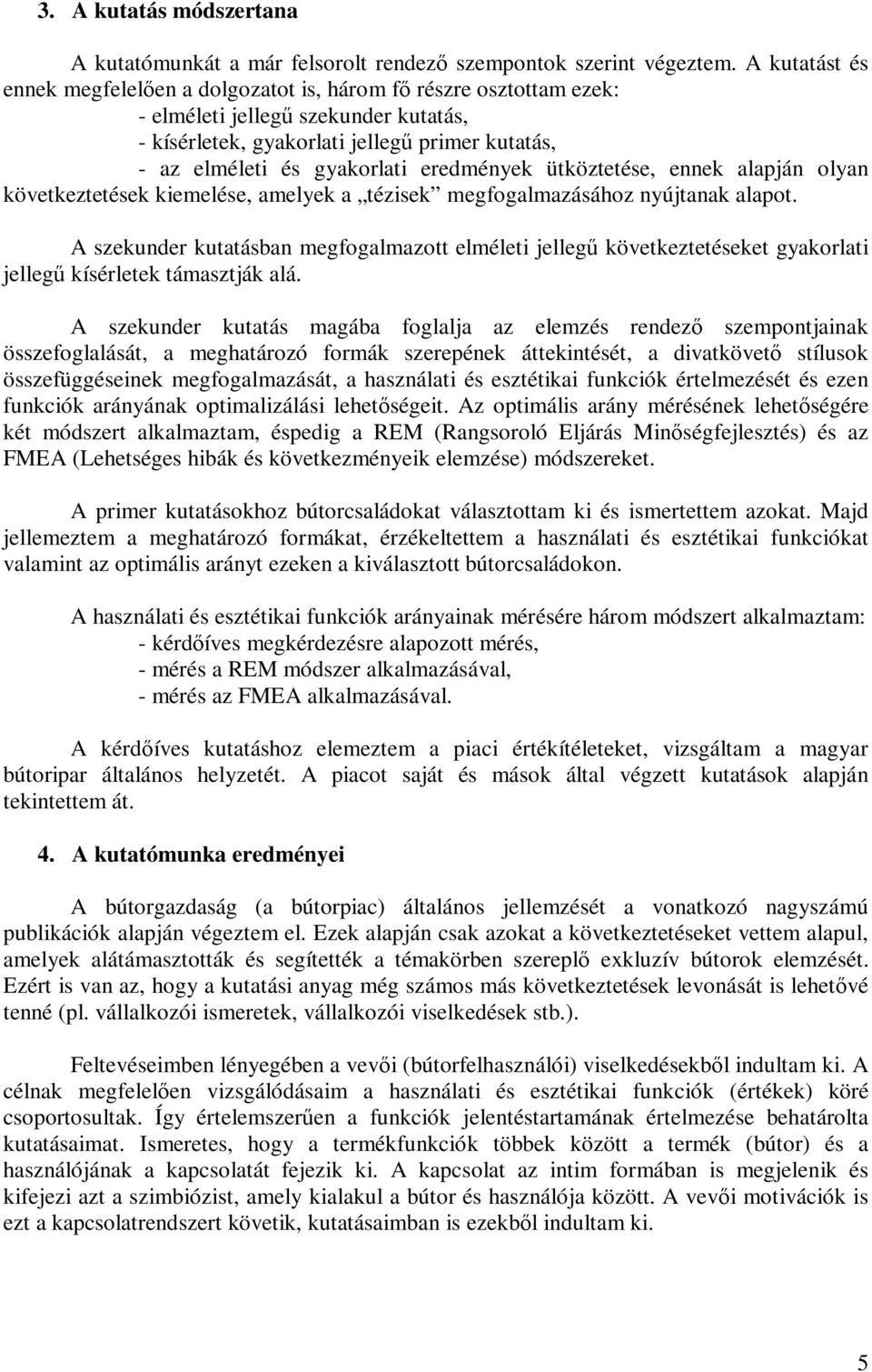 eredmények ütköztetése, ennek alapján olyan következtetések kiemelése, amelyek a tézisek megfogalmazásához nyújtanak alapot.