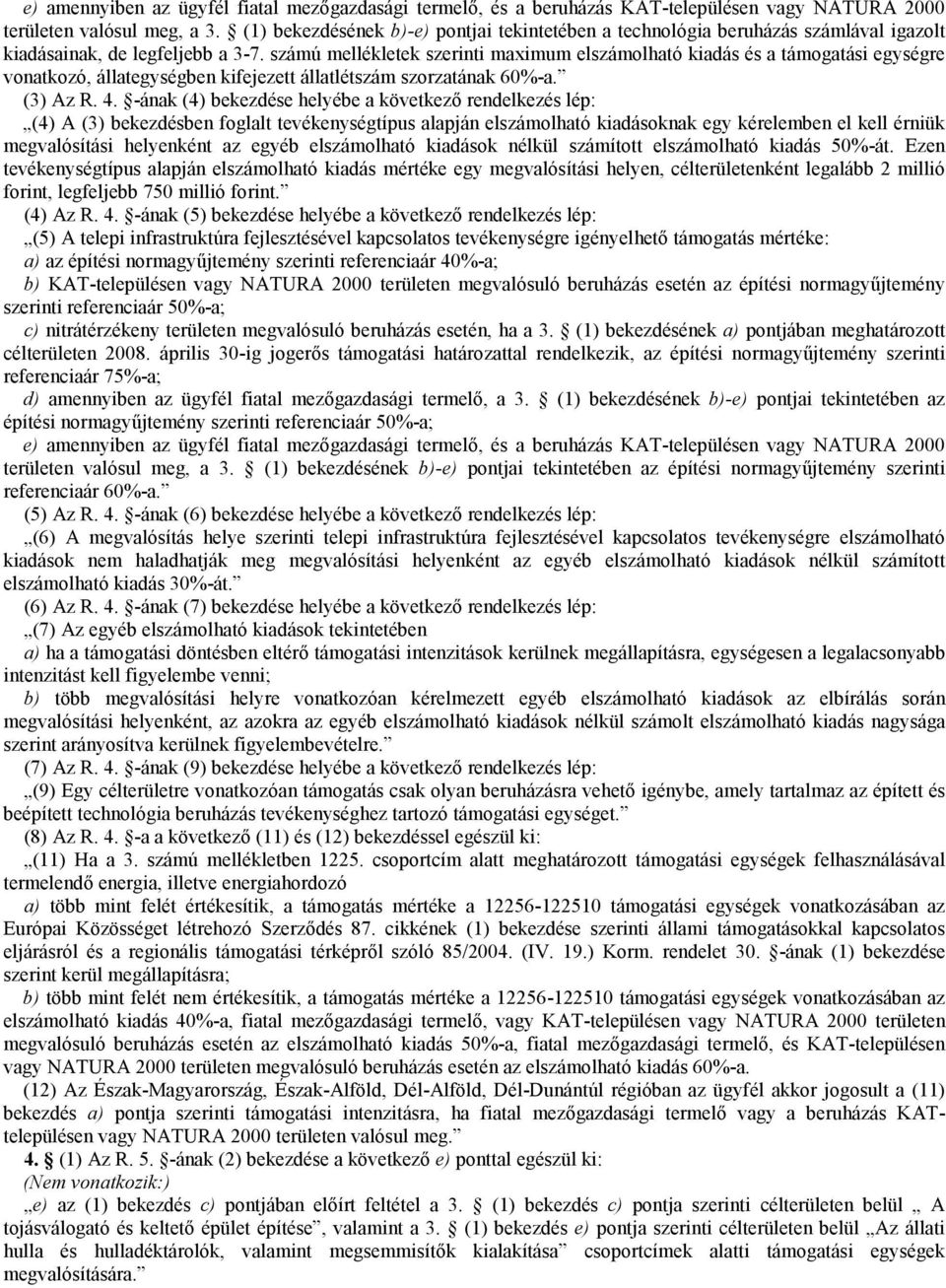 számú mellékletek szerinti maximum elszámolható kiadás és a támogatási egységre vonatkozó, állategységben kifejezett állatlétszám szorzatának 60%-a. (3) Az R. 4.