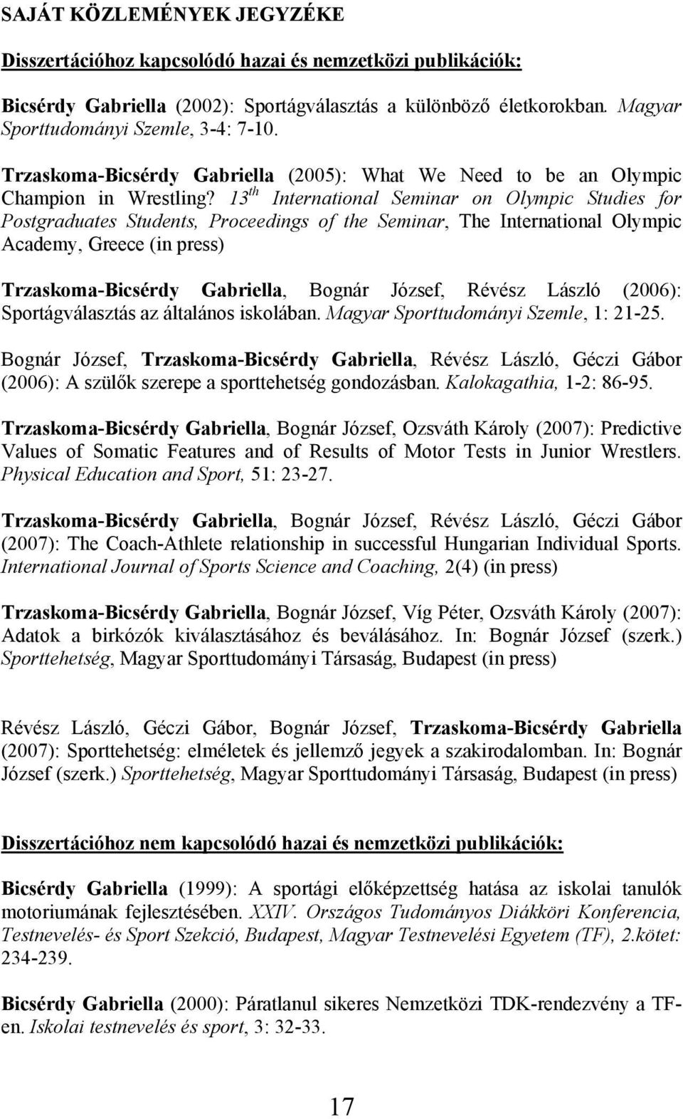 13 th International Seminar on Olympic Studies for Postgraduates Students, Proceedings of the Seminar, The International Olympic Academy, Greece (in press) Trzaskoma-Bicsérdy Gabriella, Bognár