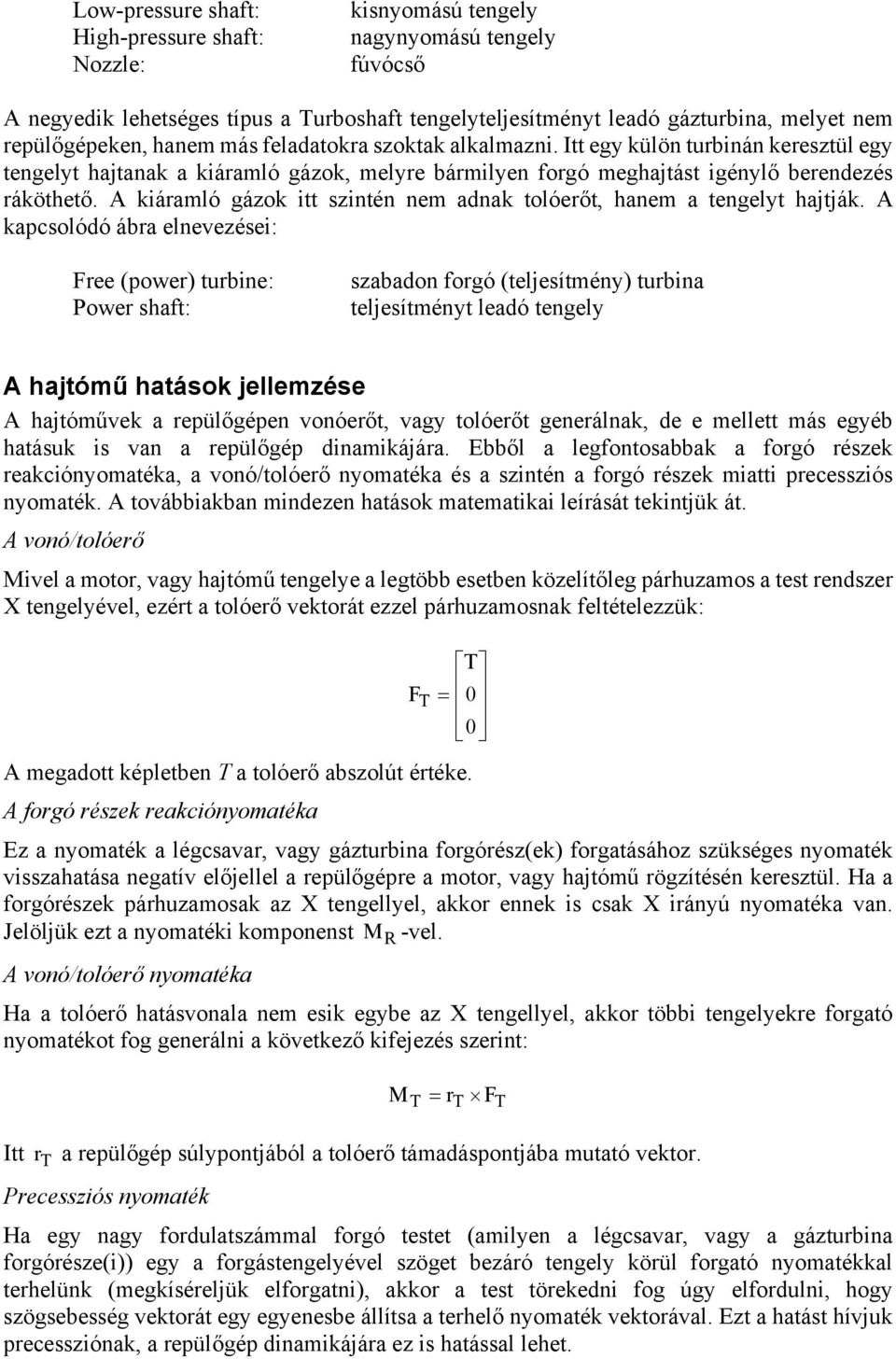 A kiáramló gázok itt szintén nem adnak tolóerőt, hanem a tengelyt hajtják.