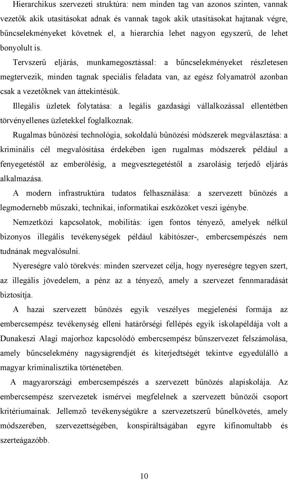 Tervszerű eljárás, munkamegosztással: a bűncselekményeket részletesen megtervezik, minden tagnak speciális feladata van, az egész folyamatról azonban csak a vezetőknek van áttekintésük.