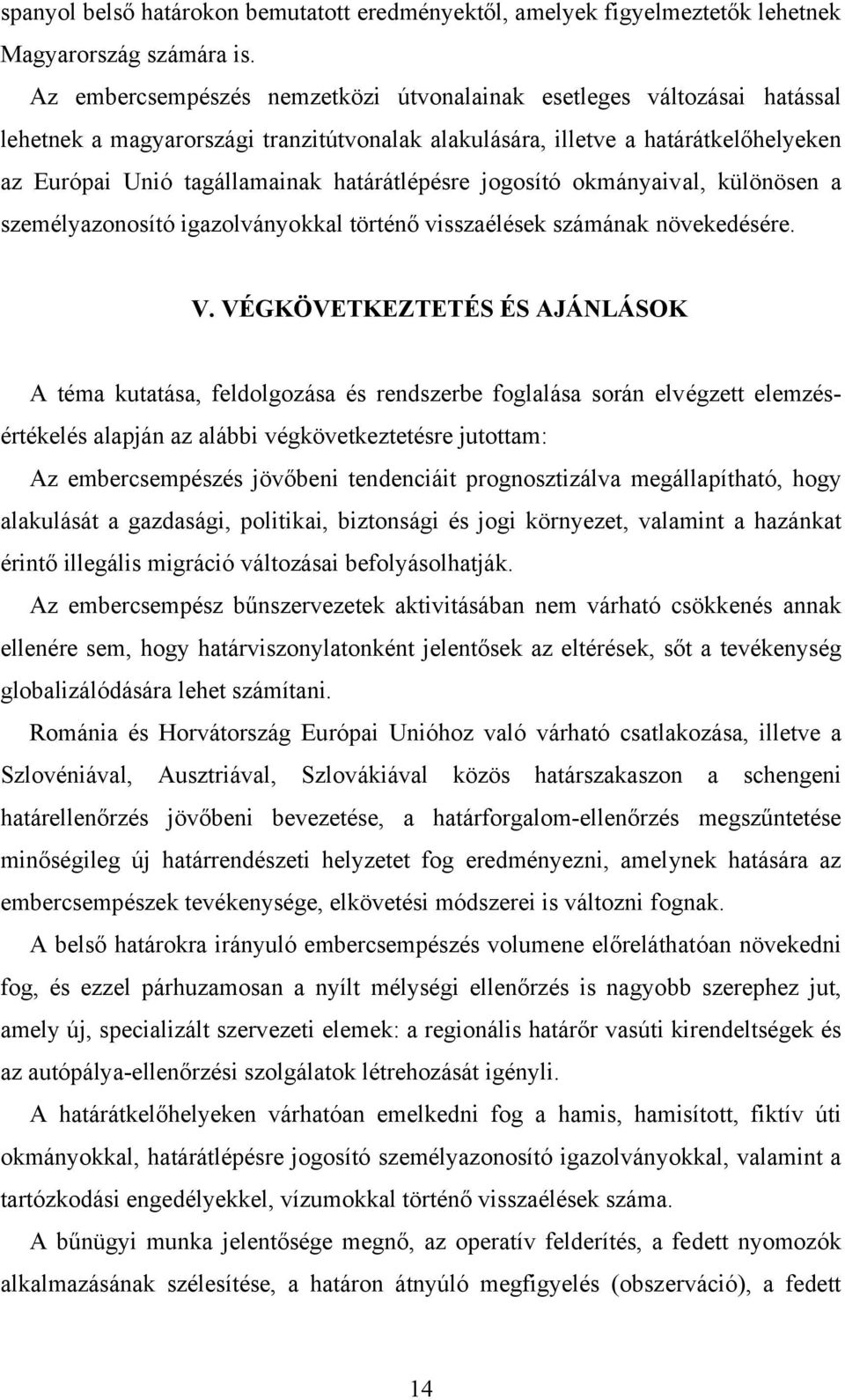 határátlépésre jogosító okmányaival, különösen a személyazonosító igazolványokkal történő visszaélések számának növekedésére. V.