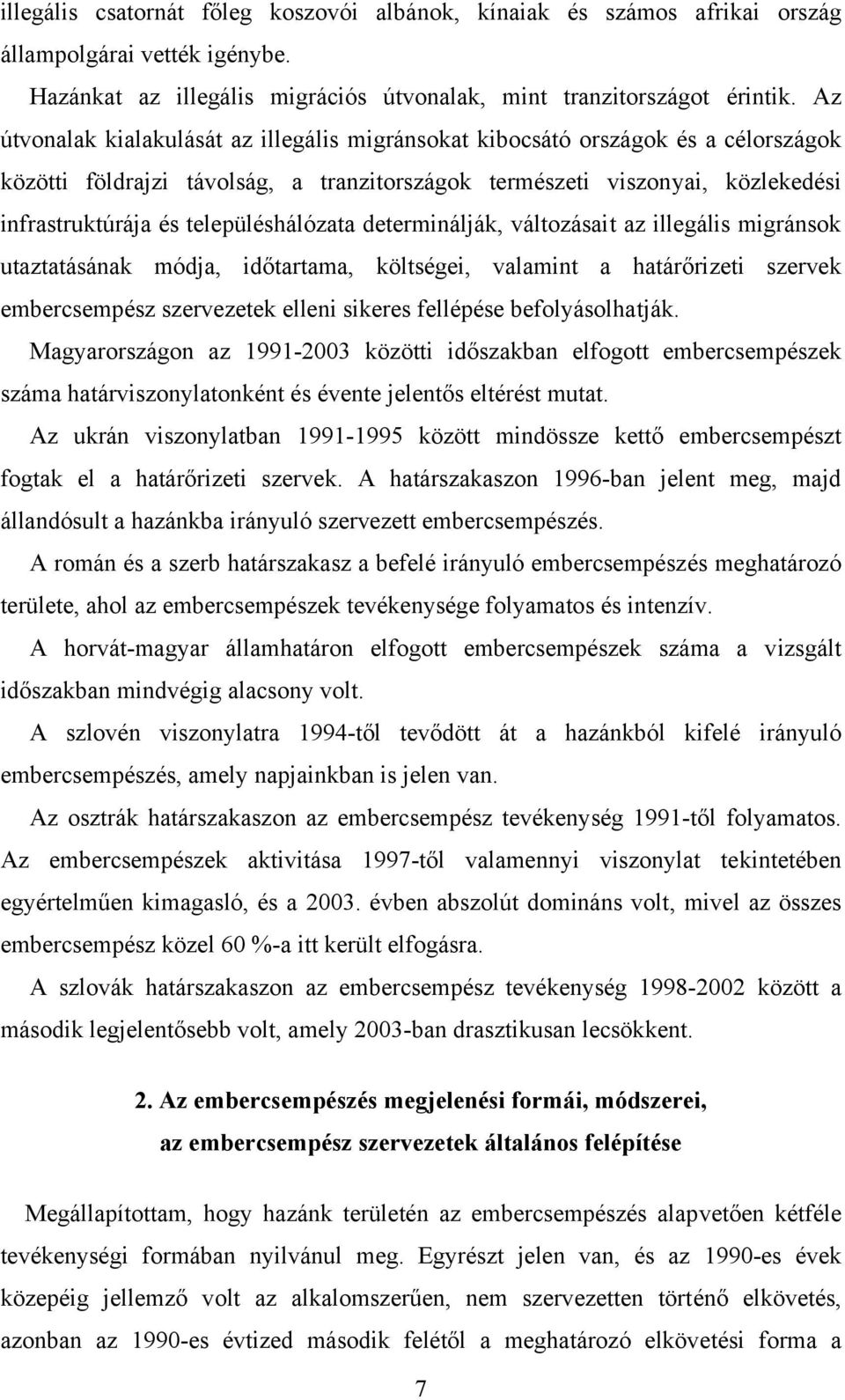 településhálózata determinálják, változásait az illegális migránsok utaztatásának módja, időtartama, költségei, valamint a határőrizeti szervek embercsempész szervezetek elleni sikeres fellépése