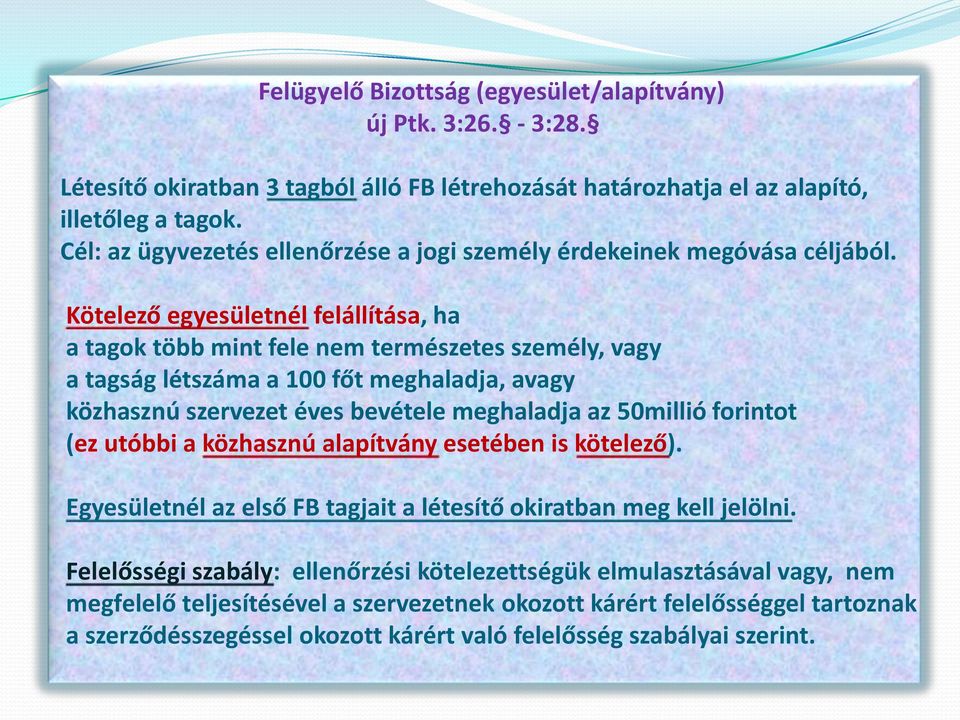 Kötelező egyesületnél felállítása, ha a tagok több mint fele nem természetes személy, vagy a tagság létszáma a 100 főt meghaladja, avagy közhasznú szervezet éves bevétele meghaladja az 50millió