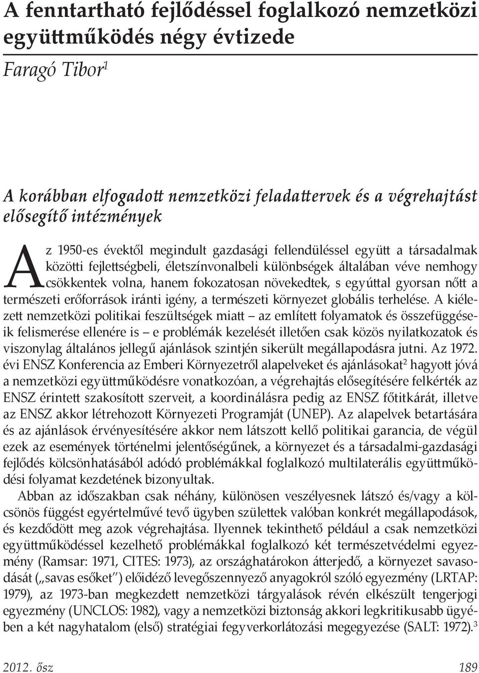 nőtt a természeti erőforrások iránti igény, a természeti környezet globális terhelése.