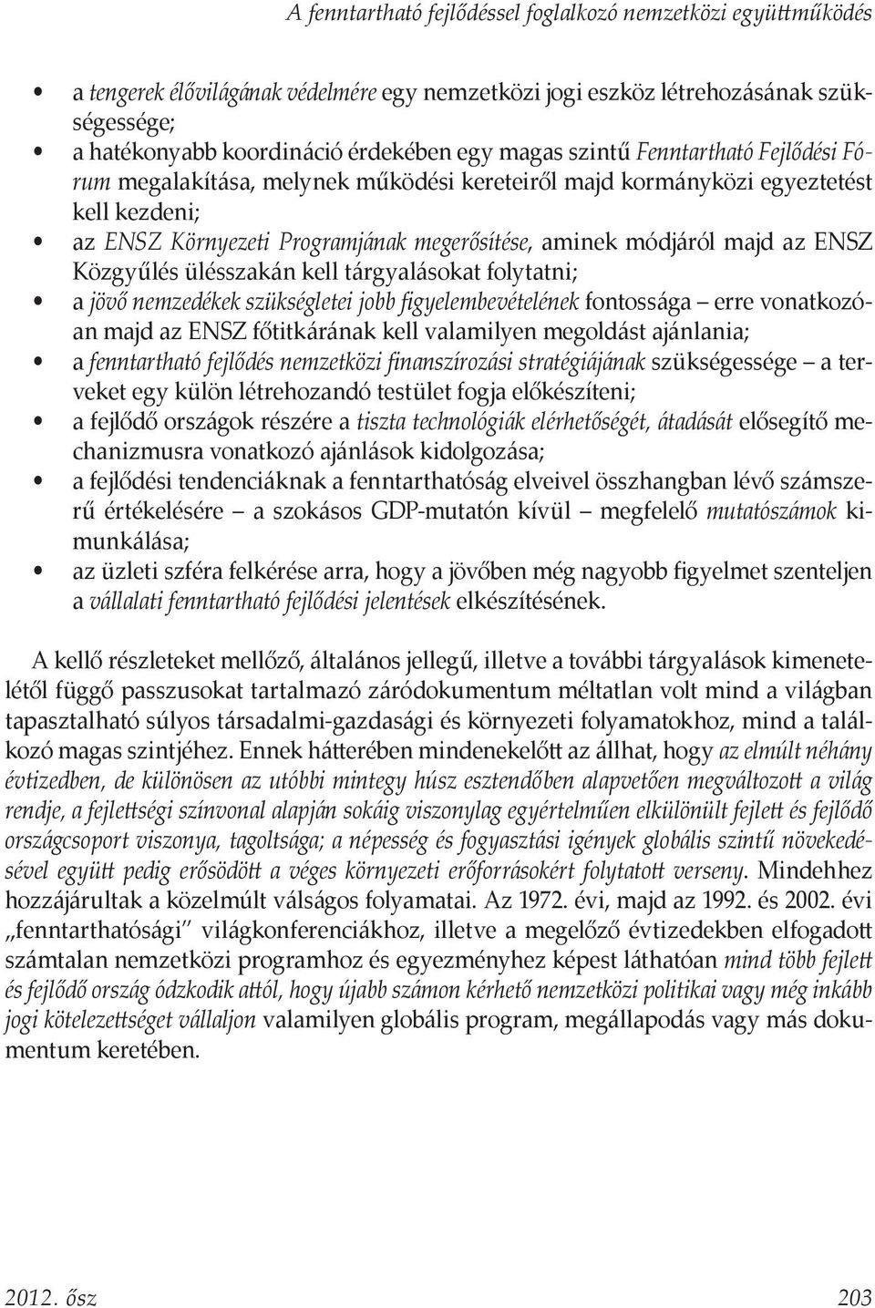 Közgyűlés ülésszakán kell tárgyalásokat folytatni; a jövő nemzedékek szükségletei jobb figyelembevételének fontossága erre vonatkozóan majd az ENSZ főtitkárának kell valamilyen megoldást ajánlania; a