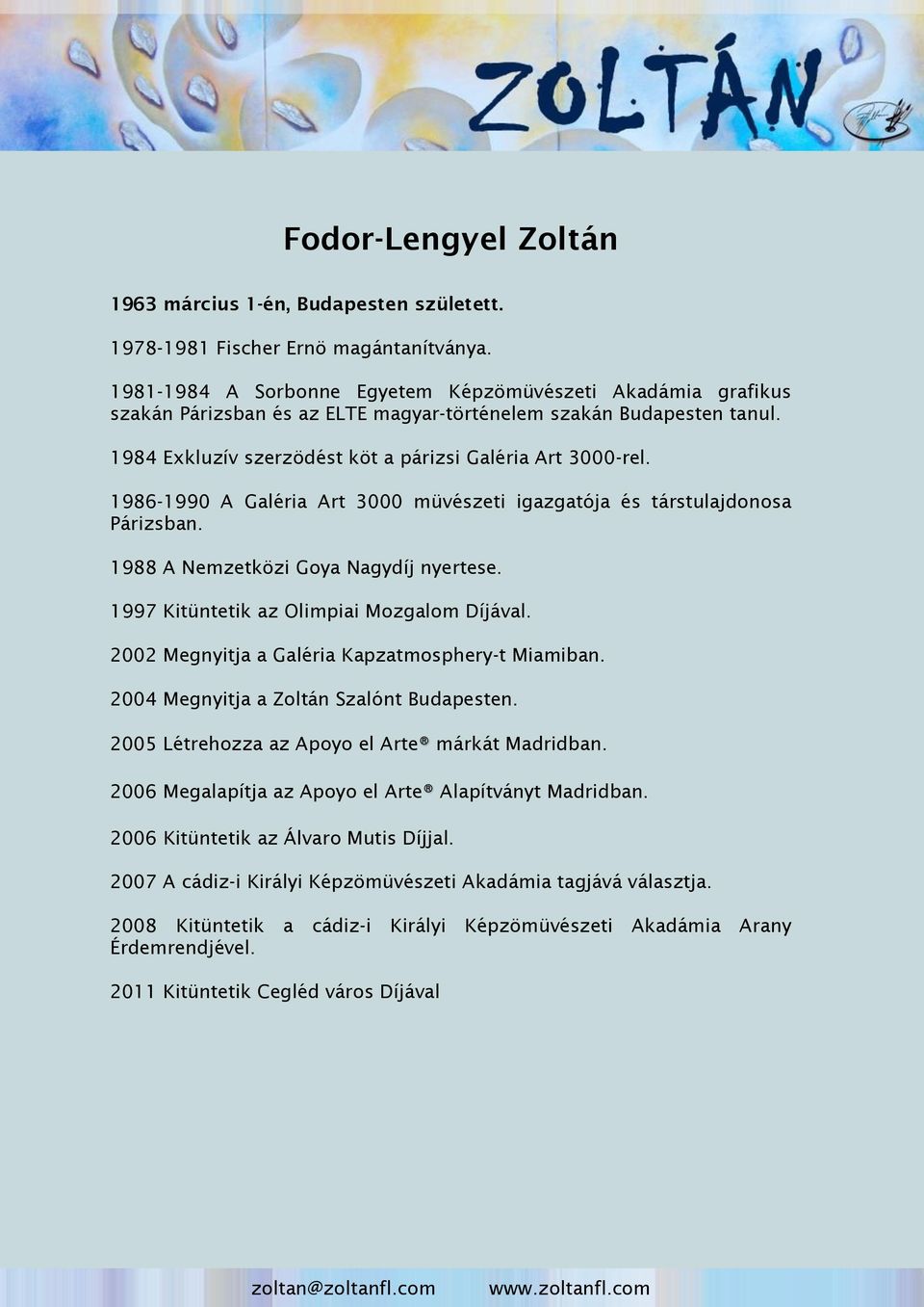 1986-1990 A Galéria Art 3000 müvészeti igazgatója és társtulajdonosa Párizsban. 1988 A Nemzetközi Goya Nagydíj nyertese. 1997 Kitüntetik az Olimpiai Mozgalom Díjával.