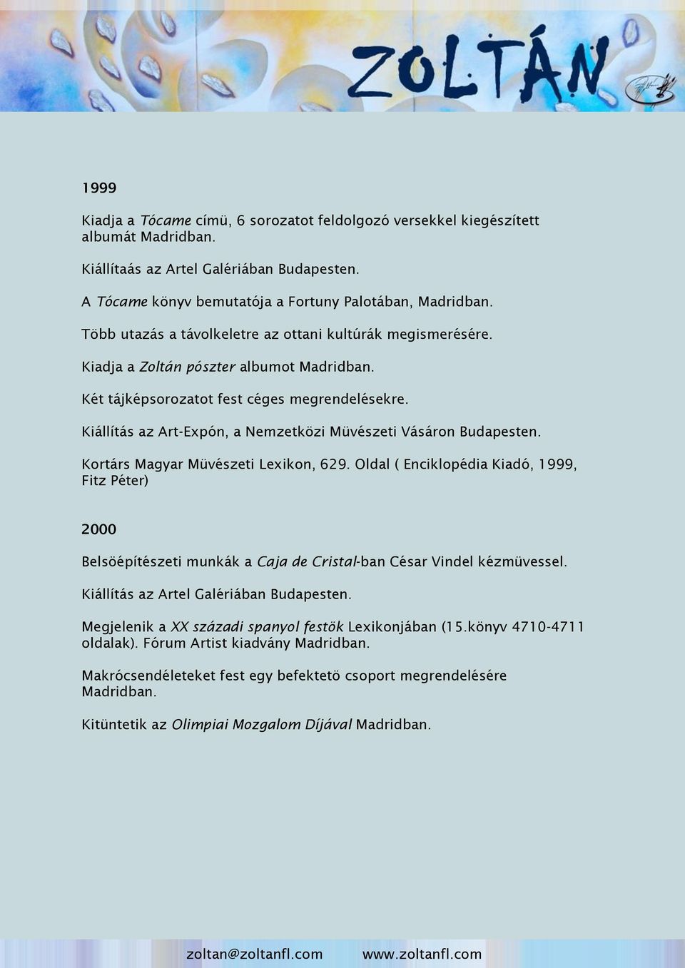 Kiállítás az Art-Expón, a Nemzetközi Müvészeti Vásáron Budapesten. Kortárs Magyar Müvészeti Lexikon, 629.