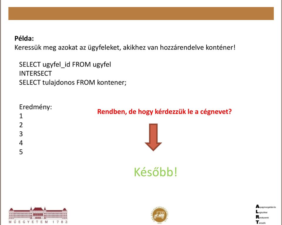 SELECT ugyfel_id FROM ugyfel INTERSECT SELECT