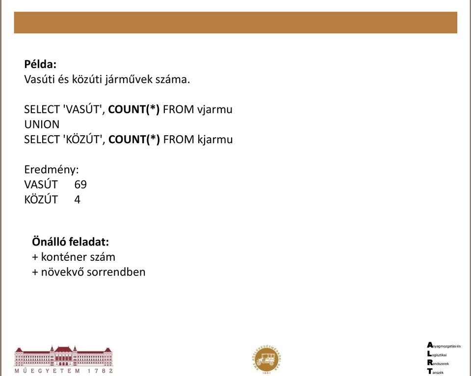 'KÖZÚT', COUNT(*) FROM kjarmu Eredmény: VASÚT 69